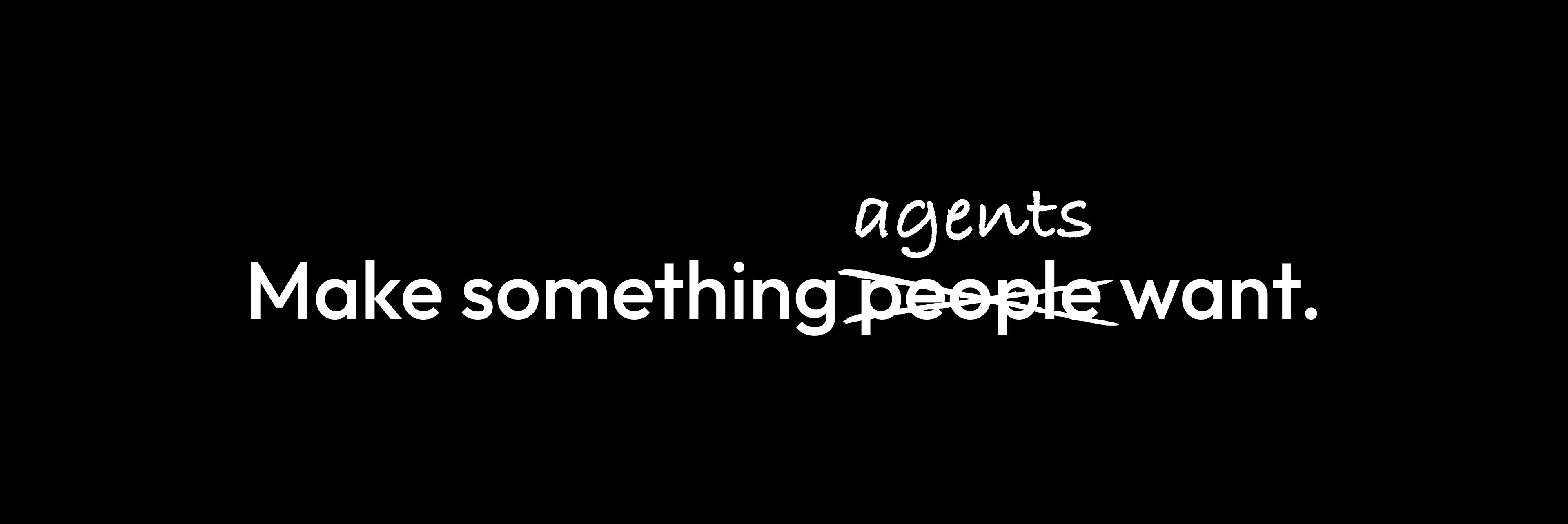 Make something agents want